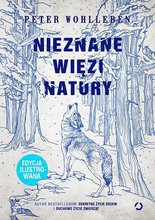 NIEZNANE WIĘZI NATURY Peter Wohlleben - edycja ilustrowana