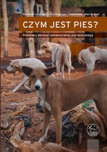 CZYM jest pies? Podstawy ekologii behawioralnej psa domowego. Raymond Coppinger, Lorna Coppinger Przedmowa: Alan M. Beck